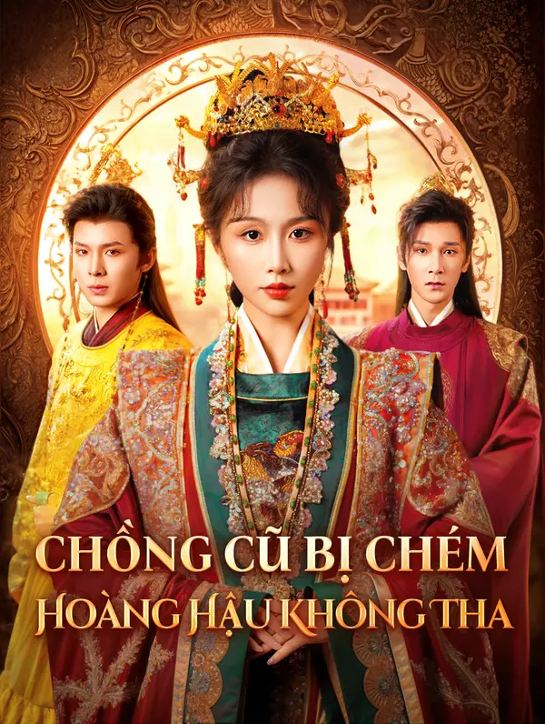 Chồng Cũ Bị Chém, Hoàng Hậu Không Tha