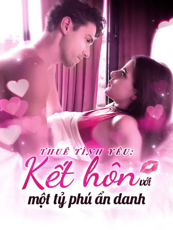 Thuê tình yêu: Kết hôn với một tỷ phú ẩn danh(Phiên bản lồng tiếng)