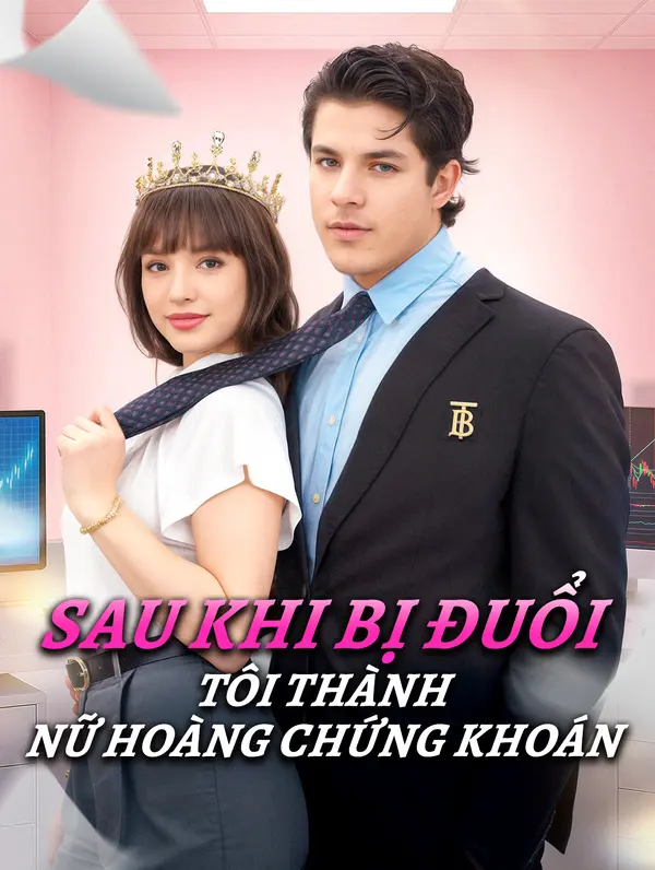 Sau Khi Bị Đuổi Tôi Thành Nữ Hoàng Chứng Khoán