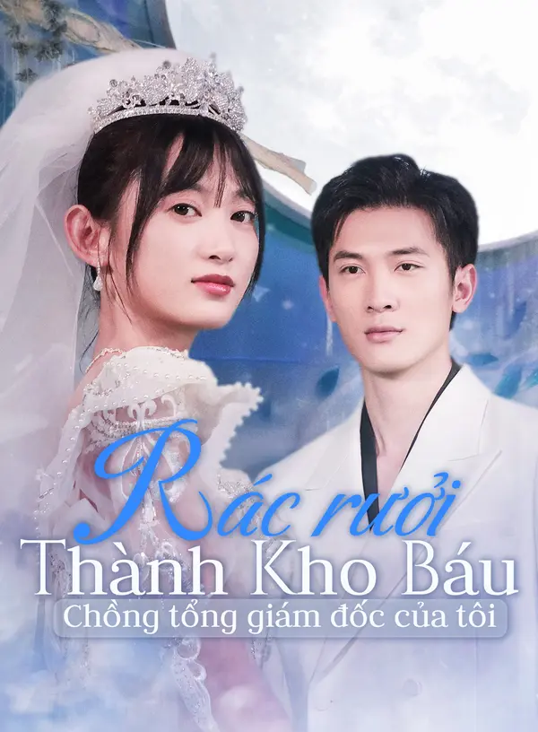 Rác rưởi thành kho báu: Chồng tổng giám đốc của tôi