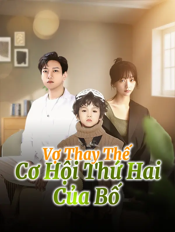 Vợ Thay Thế: Cơ Hội Thứ Hai Của Bố