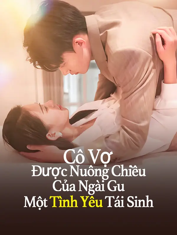 Cô Vợ Được Nuông Chiều Của Ngài Gu: Một Tình Yêu Tái Sinh